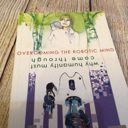 Overcoming the Robotic Mind: Why Humanity Must Come Through by Julian Rose (2019)
