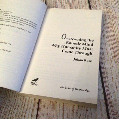 Overcoming the Robotic Mind: Why Humanity Must Come Through by Julian Rose (2019)