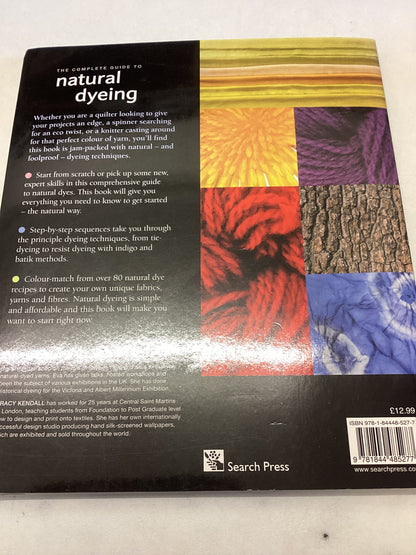 The Complete Guide To Natural Dyeing Techniques and Recipes for Dyeing Fabrics, Yearns and Fibres at Home