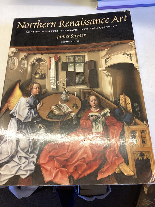 Northern Renaissance Art Painting, Sculpture, The Graphic Arts From 1350 - 1575 Second Edition