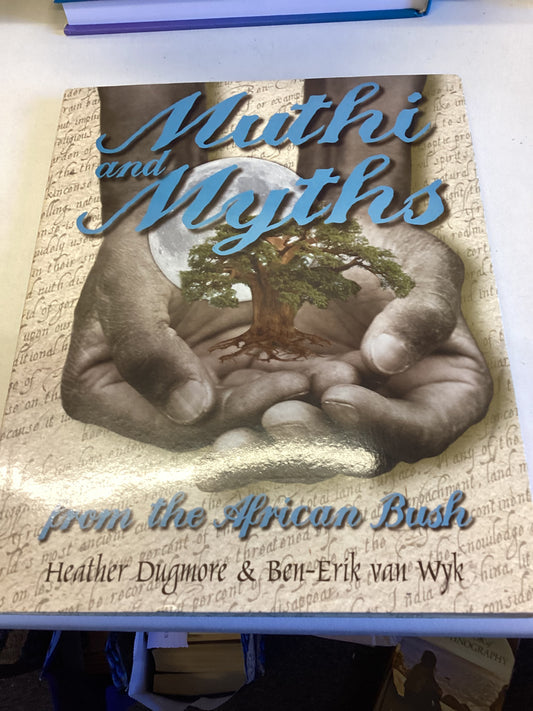 Muthi and Myths from The African Bush Heather Dugmore Ben-Erik Van Wyk