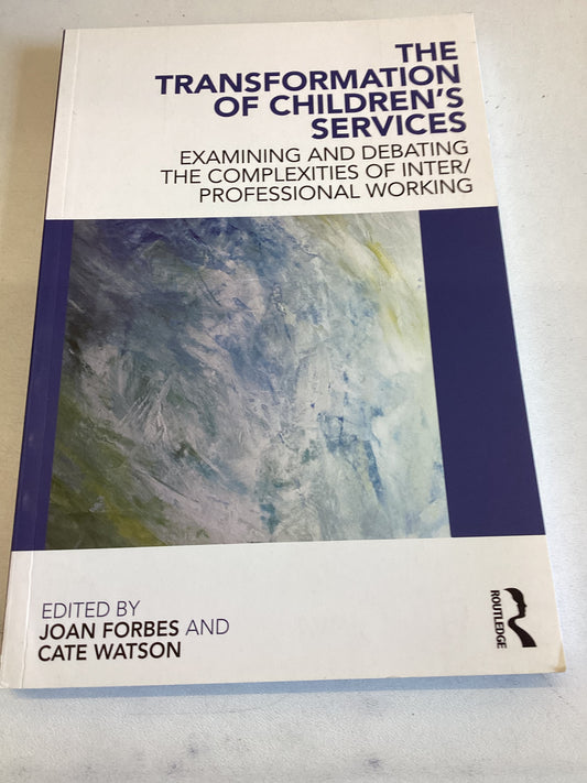 The Transformation of Children's Services Joan Forbes and Cate Watson