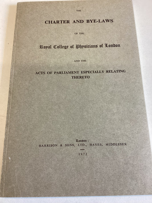 Charter and Bye-Laws of The Royal College of Physicians of London and The Acts of Parliament Especially Relating Thereto
