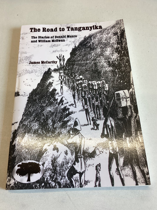 The Road To Tanganyika The Diaries of Donald Munro and William McEwan James McCarthy