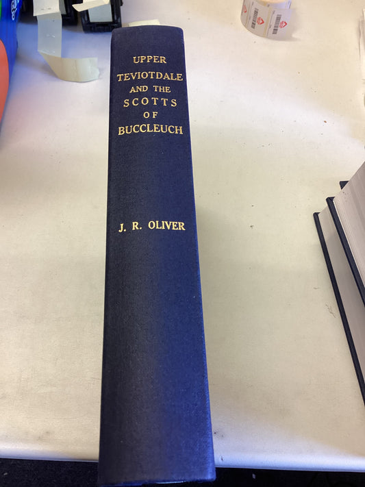 Upper Teviotdale and The Scotts of Buccleuch J R Oliver
