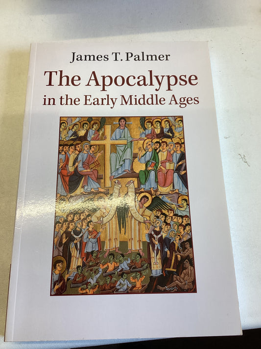 The Apocalypse In The Early Middle Ages James T Palmer