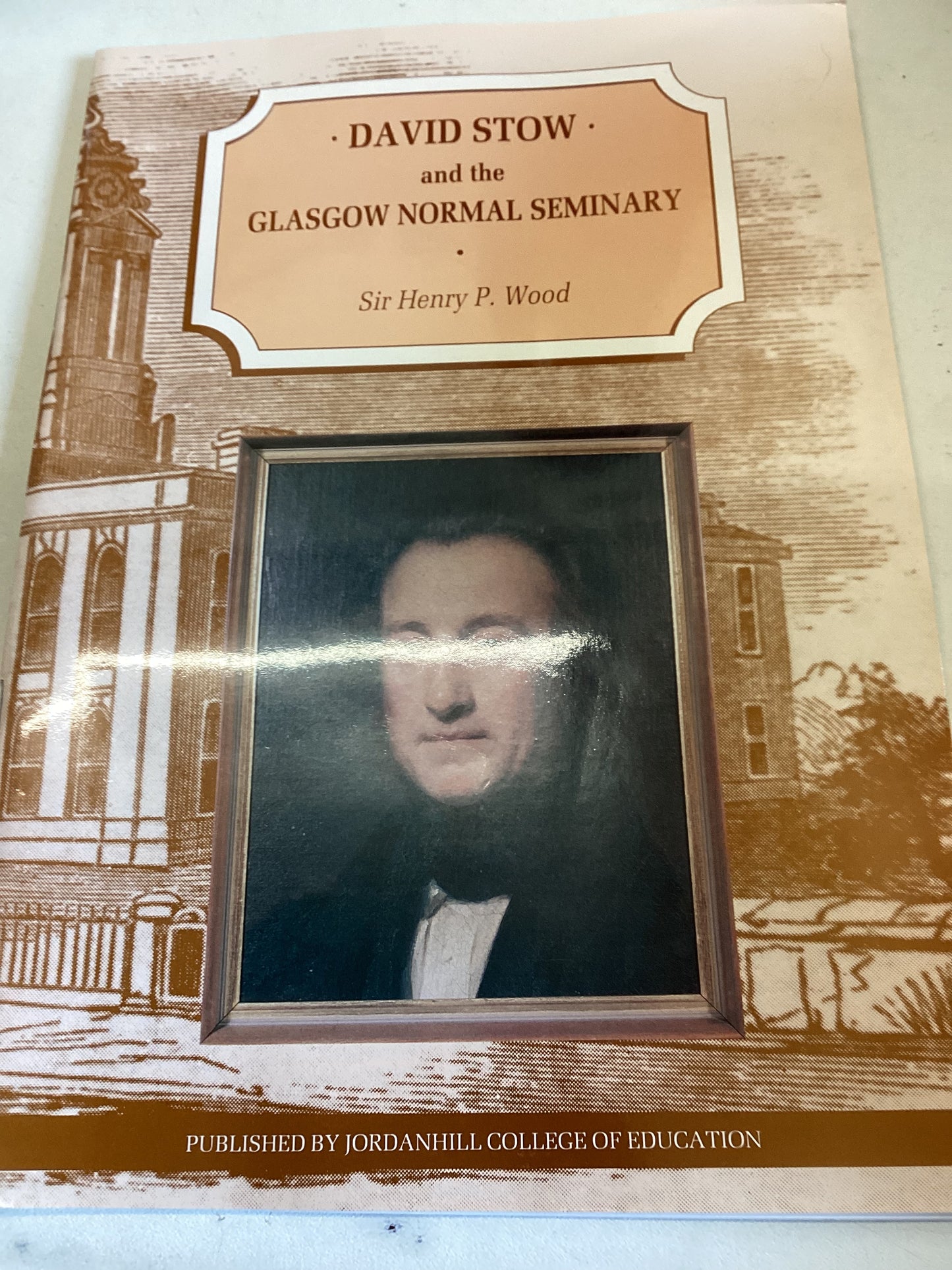 David Stow and the Glasgow Normal Seminary Sir Henry P Wood