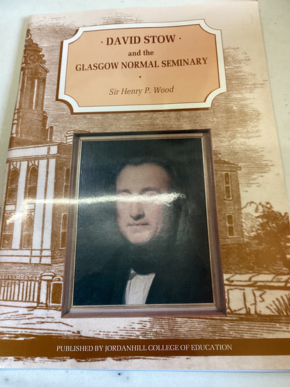 David Stow and the Glasgow Normal Seminary Sir Henry P Wood