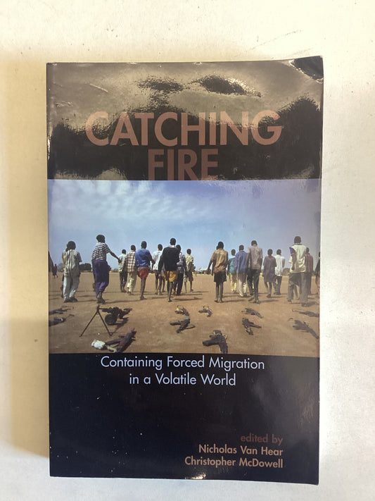 Catching Fire Containing Forced Migration In A Volatile World