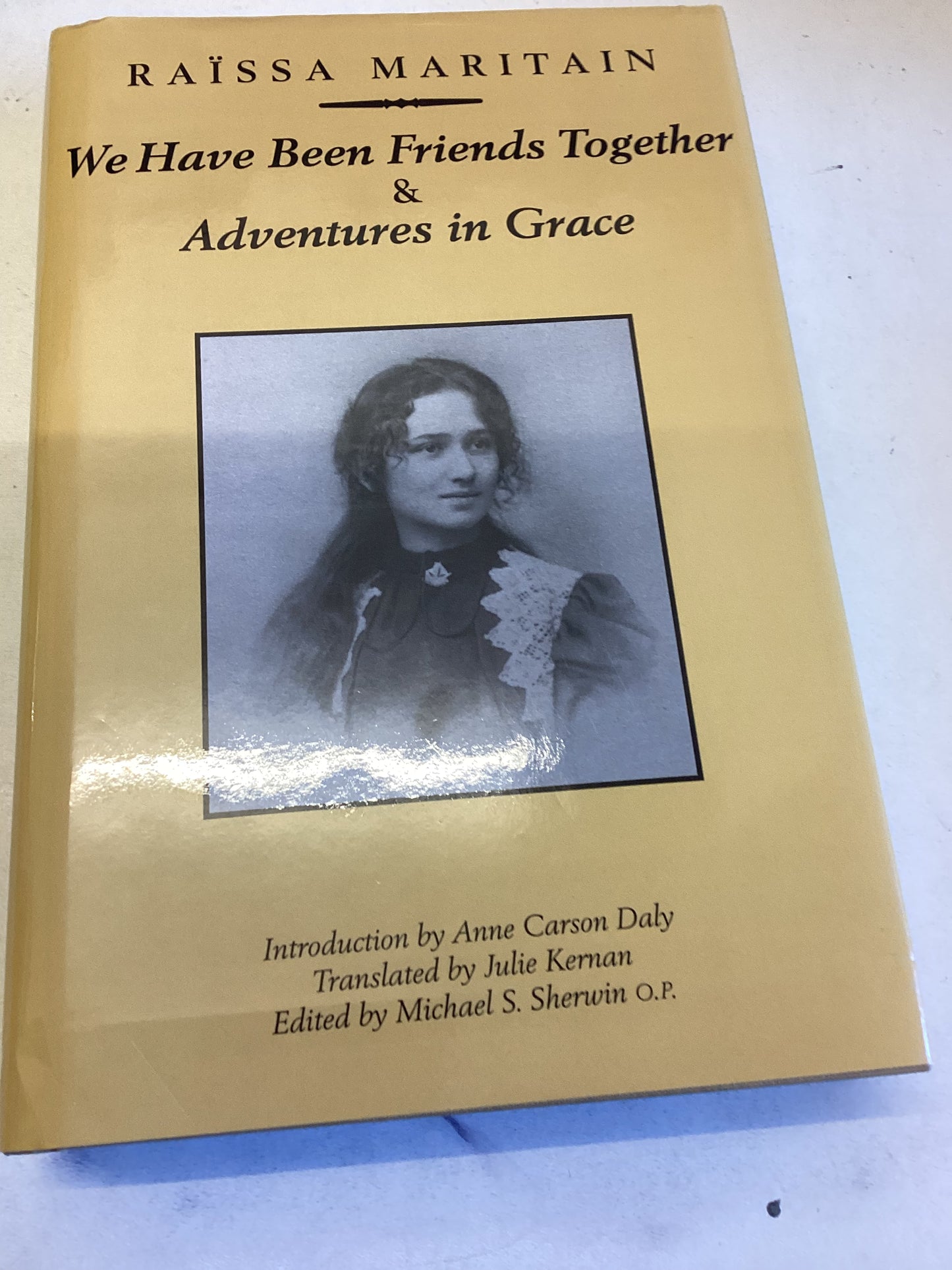 We Have Been Friends Together & Adventures In Grace Raissa Maritain