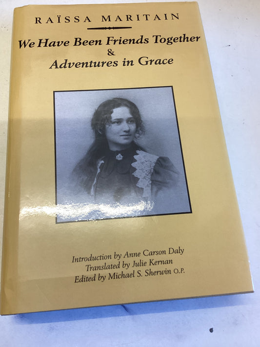 We Have Been Friends Together & Adventures In Grace Raissa Maritain