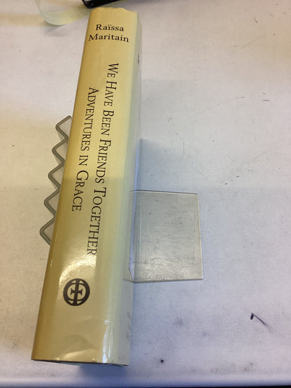 We Have Been Friends Together & Adventures In Grace Raissa Maritain