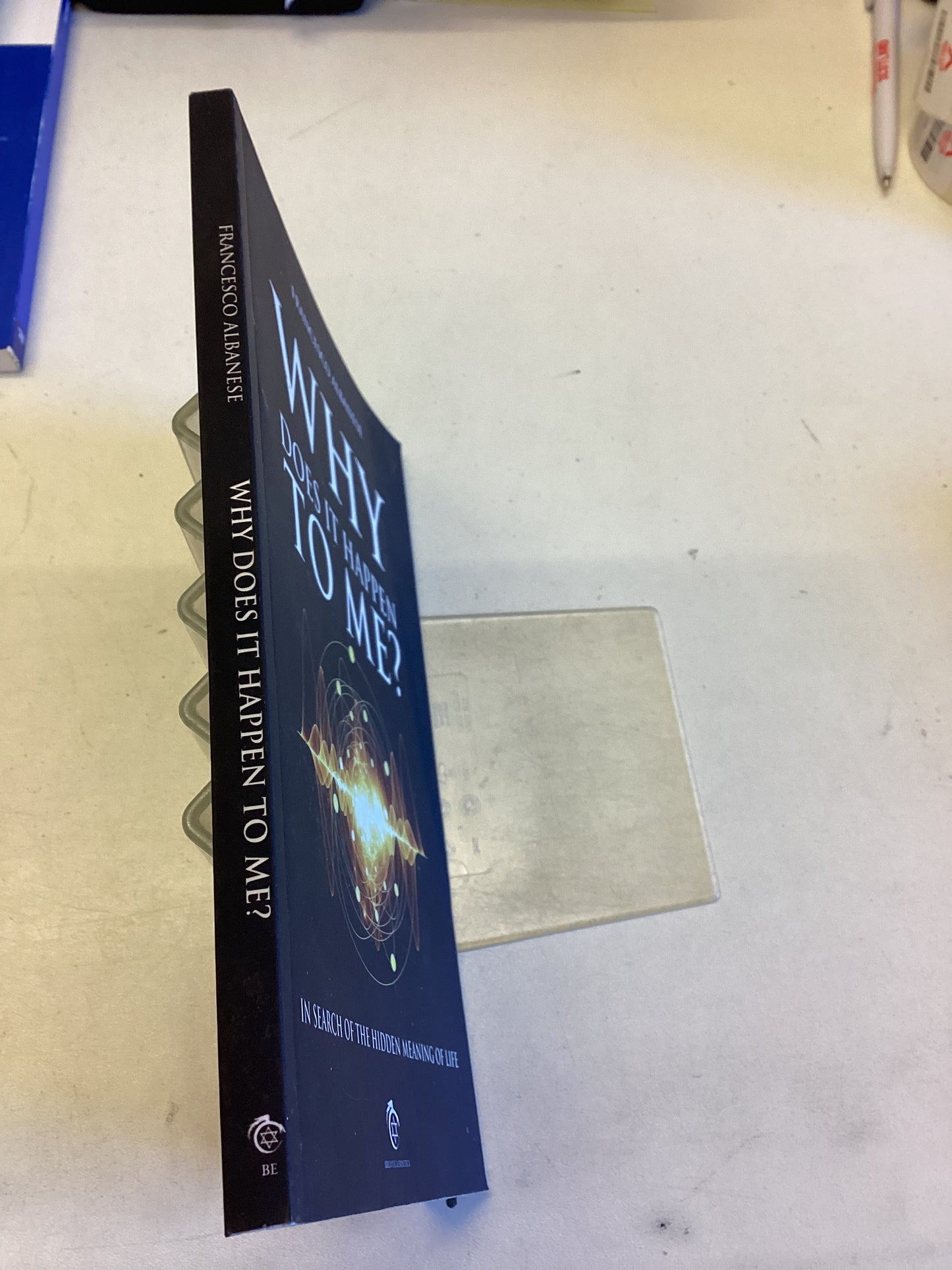 Why Does It Happen To Me  In Search of The Hidden Meaning of Life Francesco Albanese