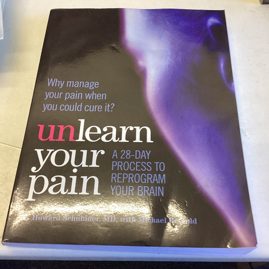 Unlearn Your Pain A 28  Day Process To Reprogram Your Brain Includes CD Howard Schubiner