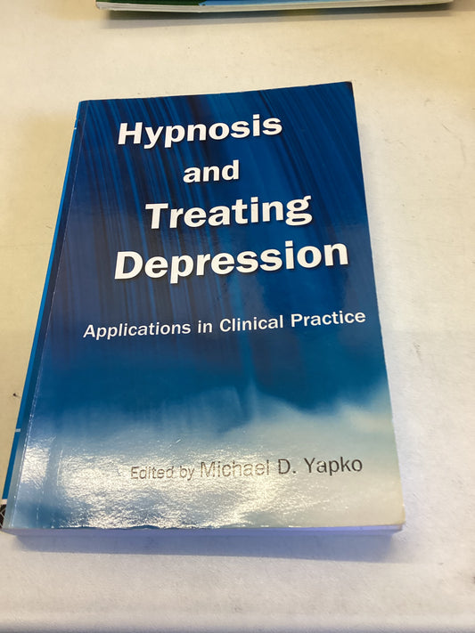 Hypnosis and Treating Depression Applications In Clinical Practice Edited By Michael D Yapko