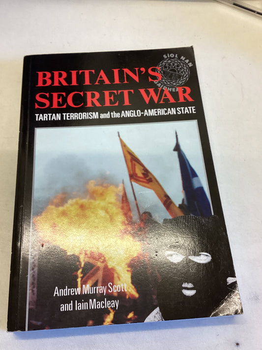 Britain's Secret War Tartan Terrorism and The Anglo- American State Andrew Murray Scott and Iain MacLeay