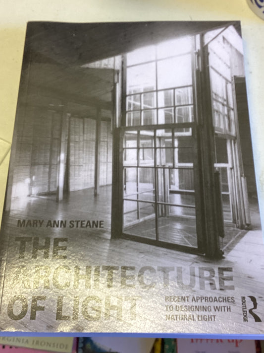 The Architecture Of Light Recent Approaches To Designing With Natural Light Mary Ann Steane