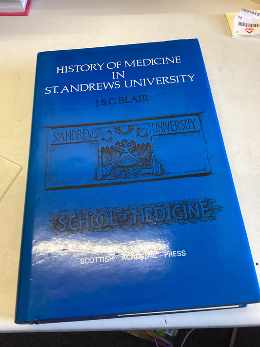 History of Medicine in St Andrews University J S G Blair