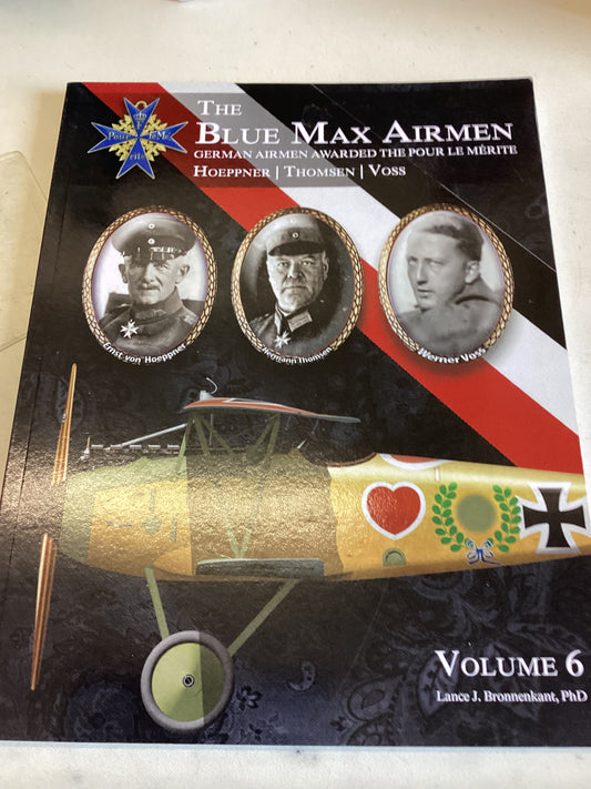 The Blue Max Airmen German Airmen Awarded The Pour le Merite Volume 6 Hoeppner, Thomson, Voss,