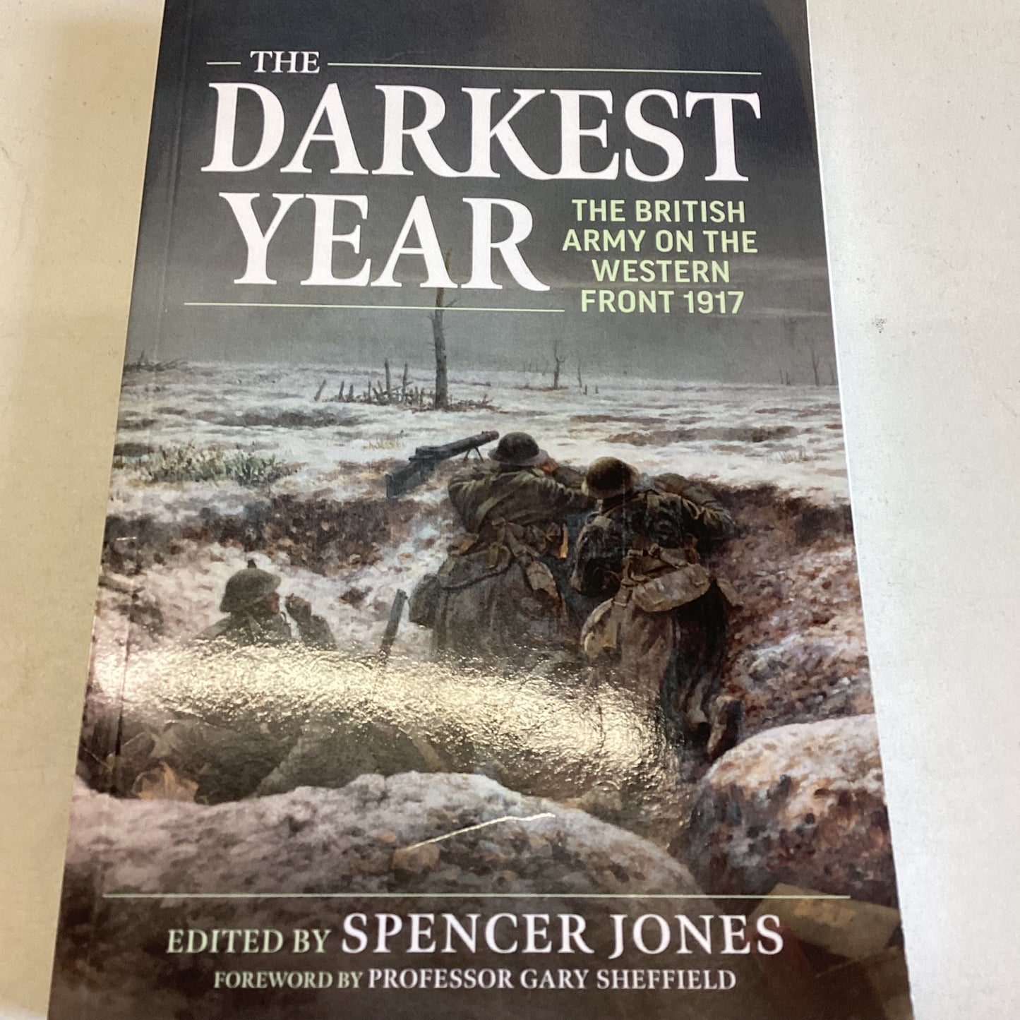 The Darkest Year The British Army on The Western Front 1917 Edited By Spencer Jones
