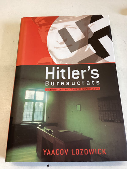 Hitlers Bureaucrats The Nazi Security Police and The Banality of Evil Yaacov Lozowick