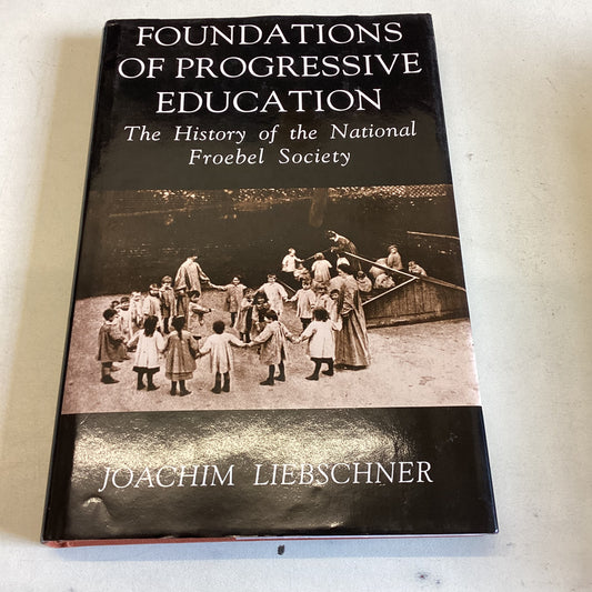 Foundations of Progressive Education The History of the National Froebel Society signed Joachim Liebschner