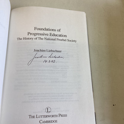 Foundations of Progressive Education The History of the National Froebel Society signed Joachim Liebschner