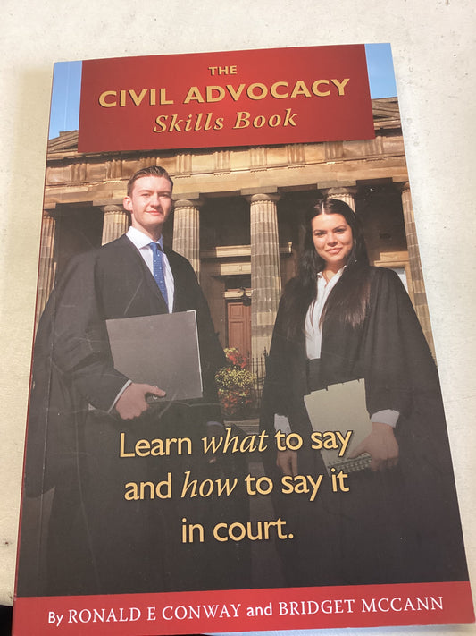 The Civil Advocacy Skills Book Learn What To Say and How To Say It In Court Ronald Conwy  Bridget Mccann