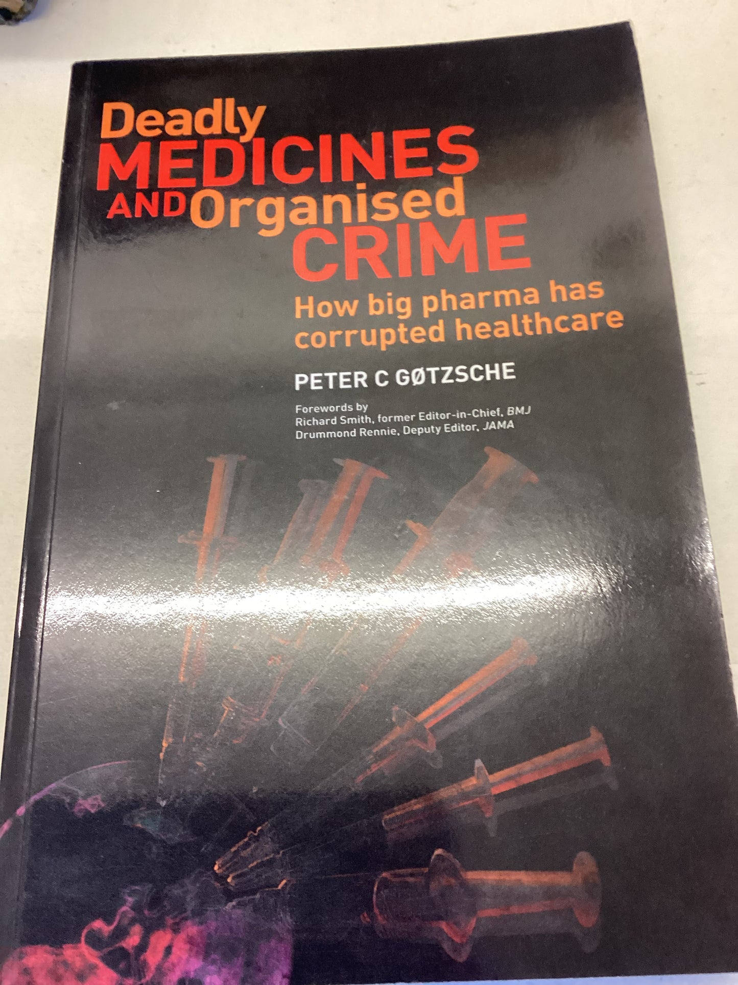 Deadly Medicines and Organised Crime How Big Pharma Has Corrupted Healthcare Peter C Gotzsche