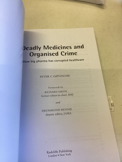 Deadly Medicines and Organised Crime How Big Pharma Has Corrupted Healthcare Peter C Gotzsche