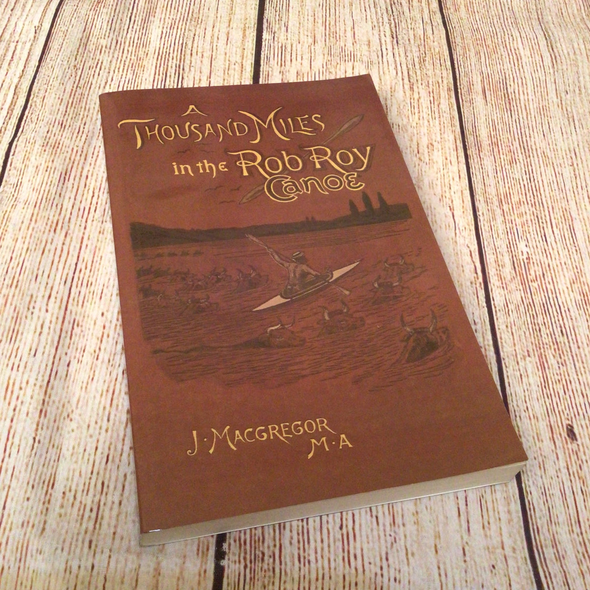 A Thousand Miles in the Rob Roy Canoe by J. MacGregor (2000) 9781929516063