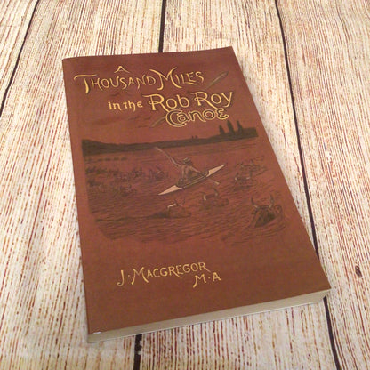 A Thousand Miles in the Rob Roy Canoe by J. MacGregor (2000) 9781929516063