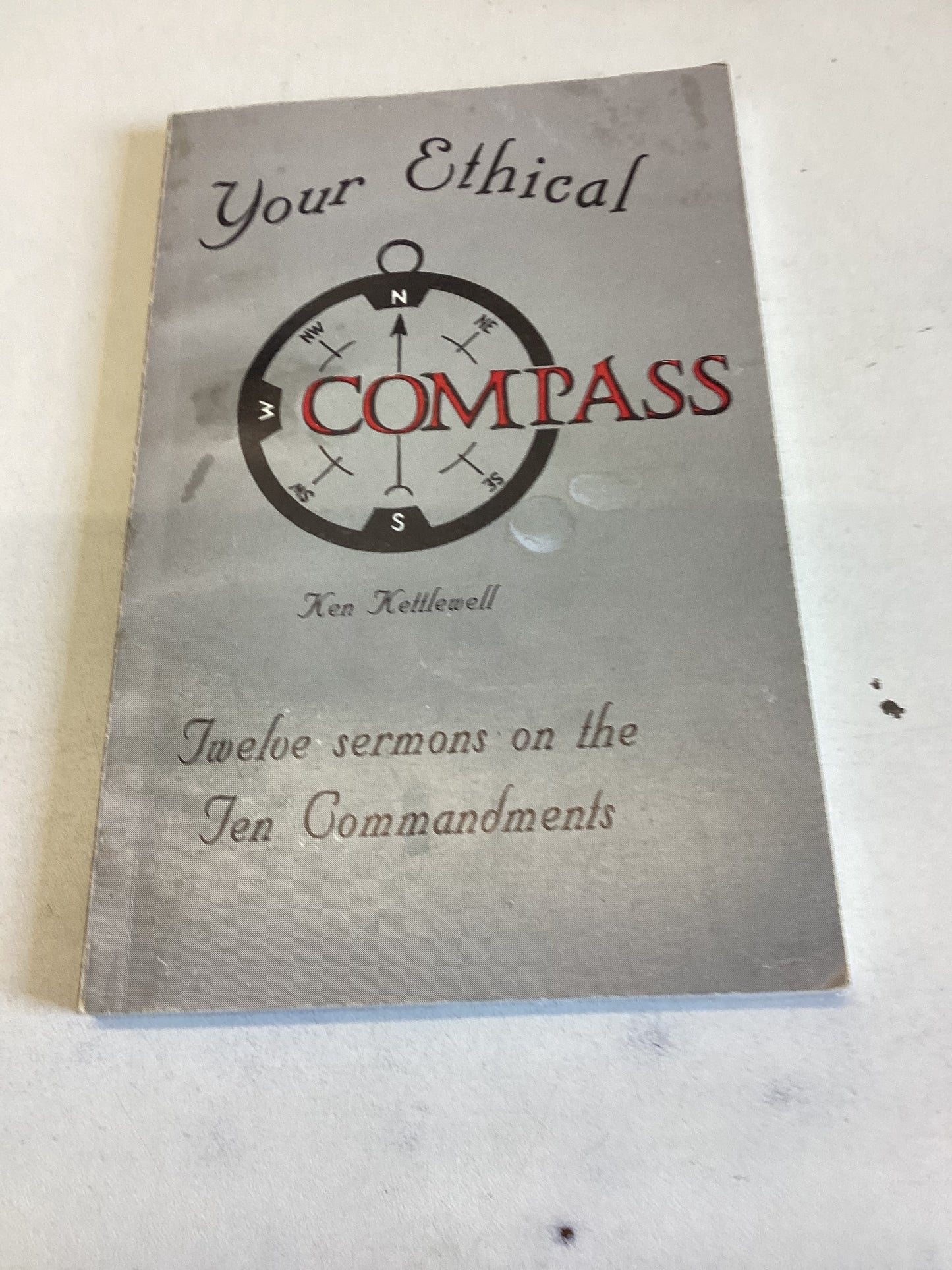 Your Ethical Compass Twelve Sermons On The Ten Commandments Ken Kettlewell
