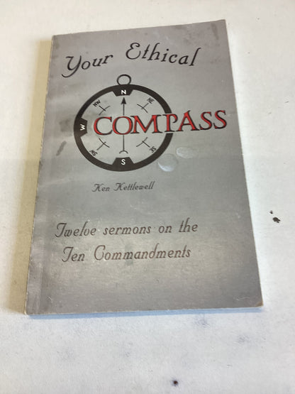 Your Ethical Compass Twelve Sermons On The Ten Commandments Ken Kettlewell