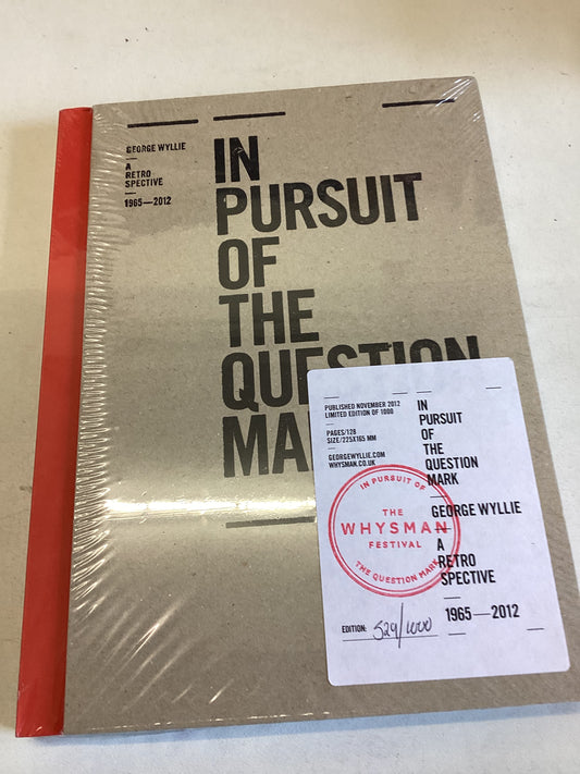 In Pursuit of The Question Mark George Wyllie A Retro Spective 1965 - 2012 No 529/1000