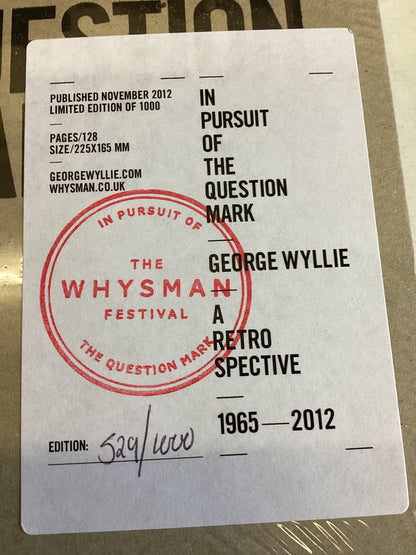 In Pursuit of The Question Mark George Wyllie A Retro Spective 1965 - 2012 No 529/1000
