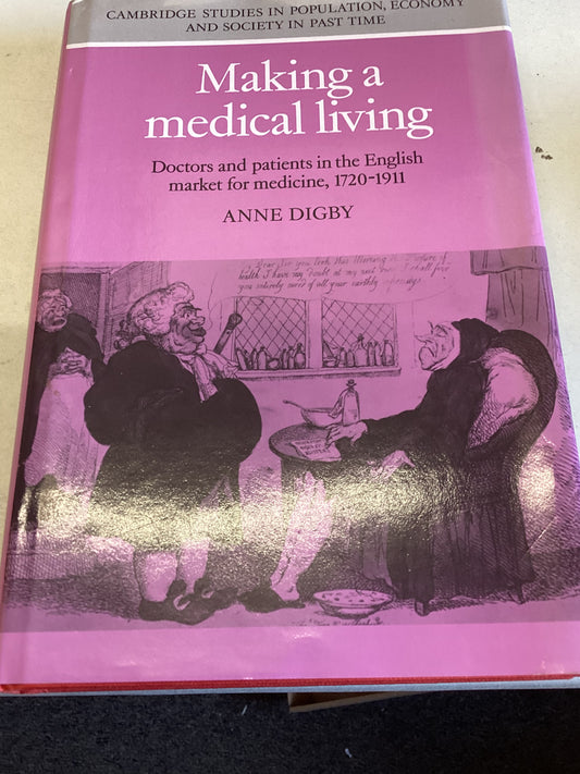 Making A Medical Living Doctors and Patients In The English Market For medicine 1720 - 1911 Anne Digby