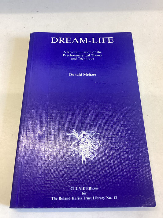 Dream-Life A Re-Examination of The Phycho-Analytical Theory and Technique Donald Meltzer