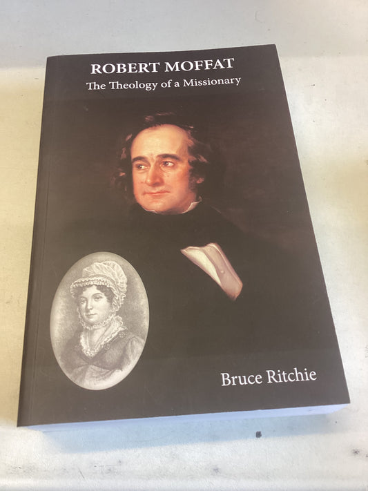 Robert Moffat The Theology of A Missionary Bruce Ritchie