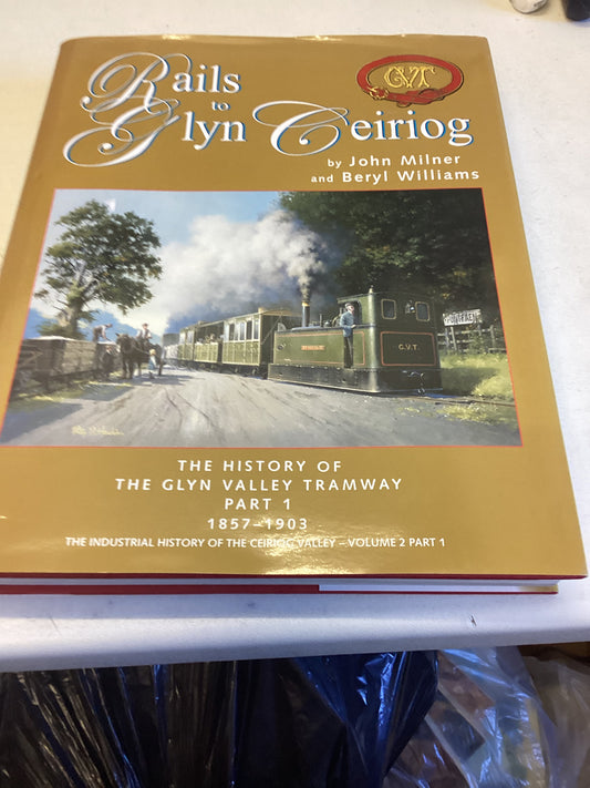 Rails to Glyn Ceiriog Part 1  1857 - 1903 John Milner Beryl Williams