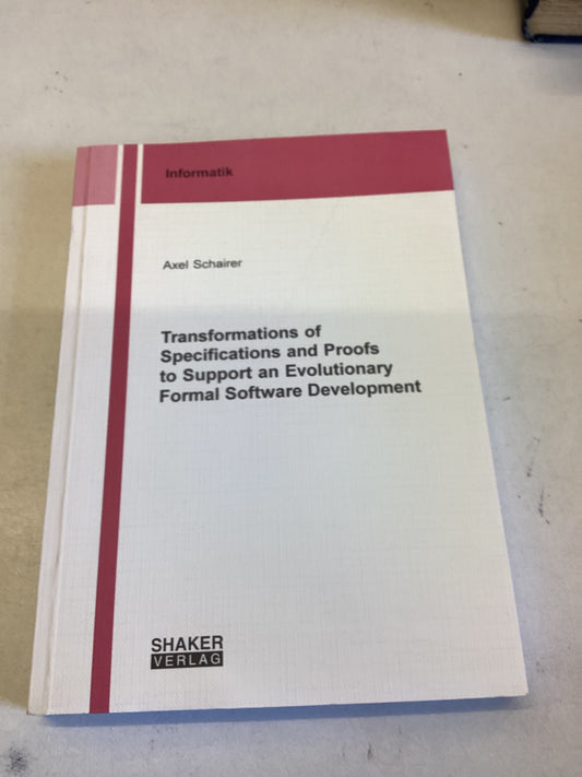 Transformations of Specifications and Proofs to Support an Evolutionary Formal Software Development Axel Schairer