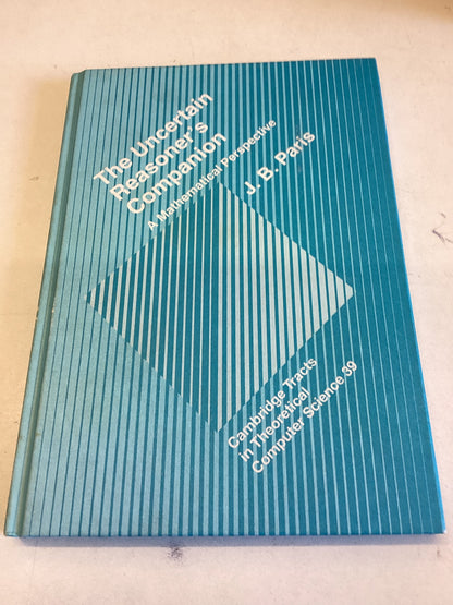 The Uncertain Reasoner's Companion A Mathematical Perspective Computer Science 39 J B Paris