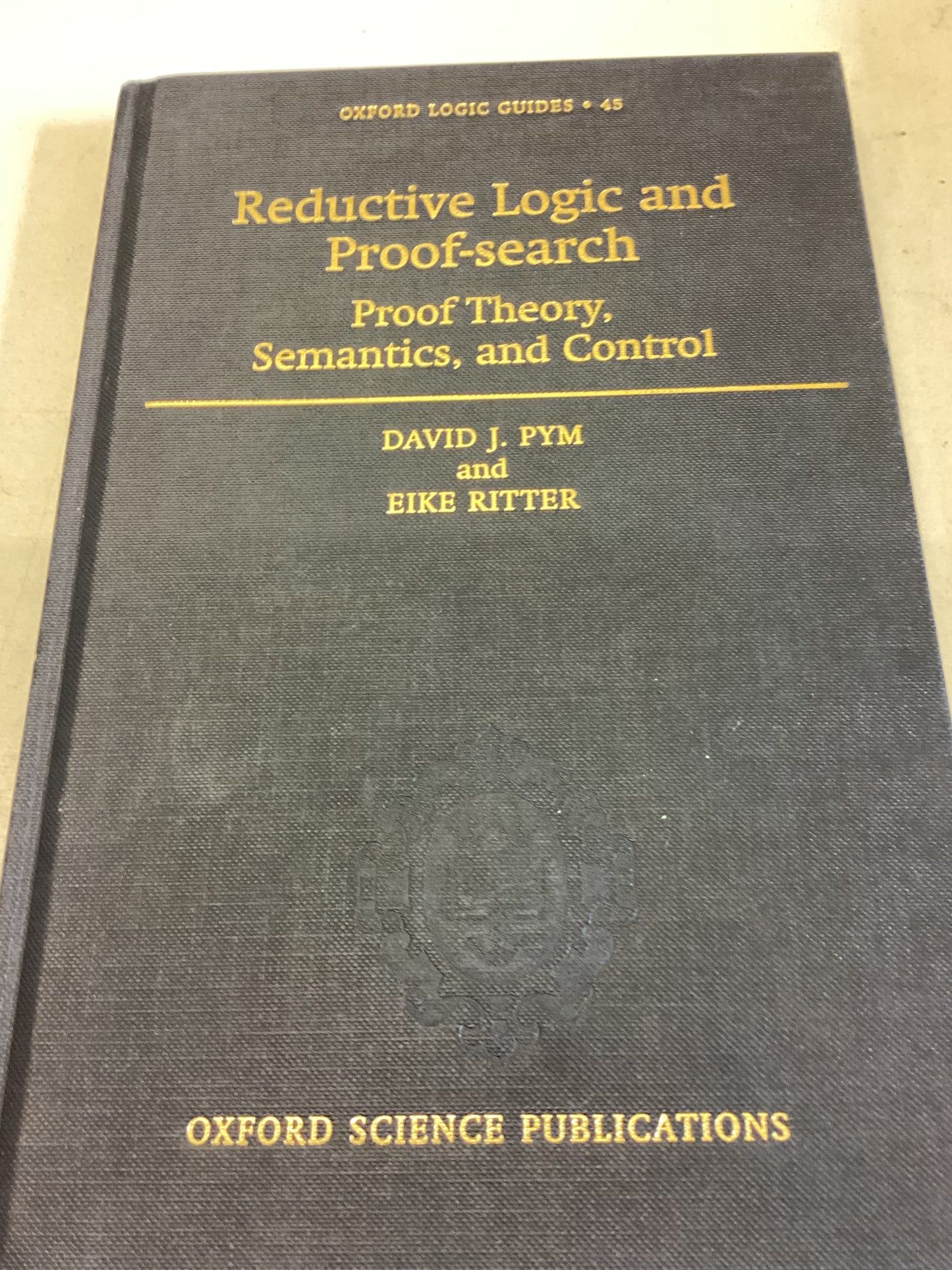 Reductive Logic and Proof-Search Proof Theory Semantics and Control Oxford Logic Guide 45