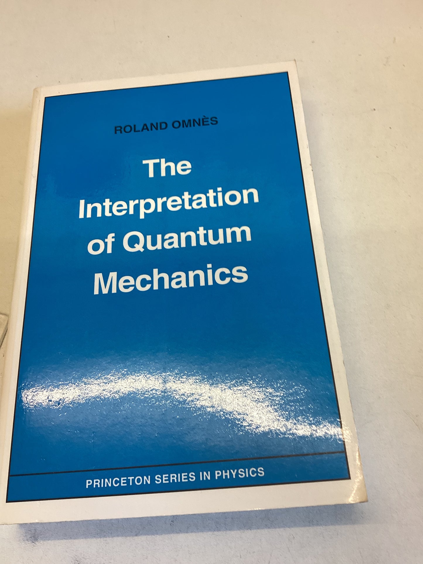 The Interpretation of Quantum Mechanics Roland Omnes Princeton Series in Physics
