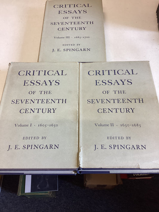 Critical Essays of the Seventeenth Century Vol 1 1605-1650 Vol 2 1650 - 1685 Vol 3 1685-1700 Edited By J E Spingarn