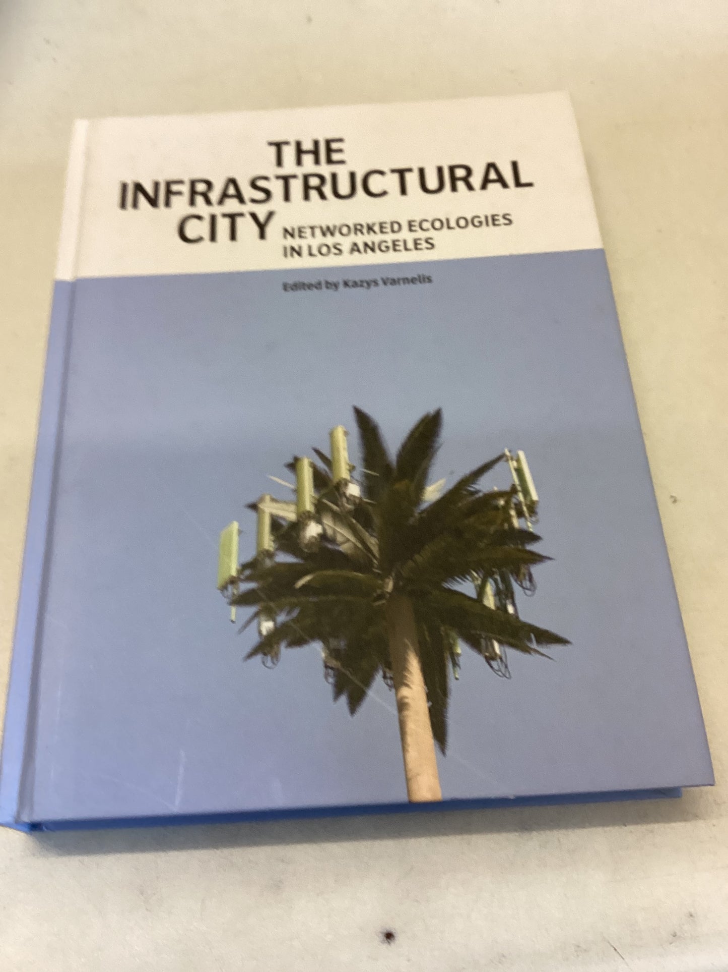 The Infrastructural City Networked Ecologies In Los Angeles Edited By Kazys Varnelis