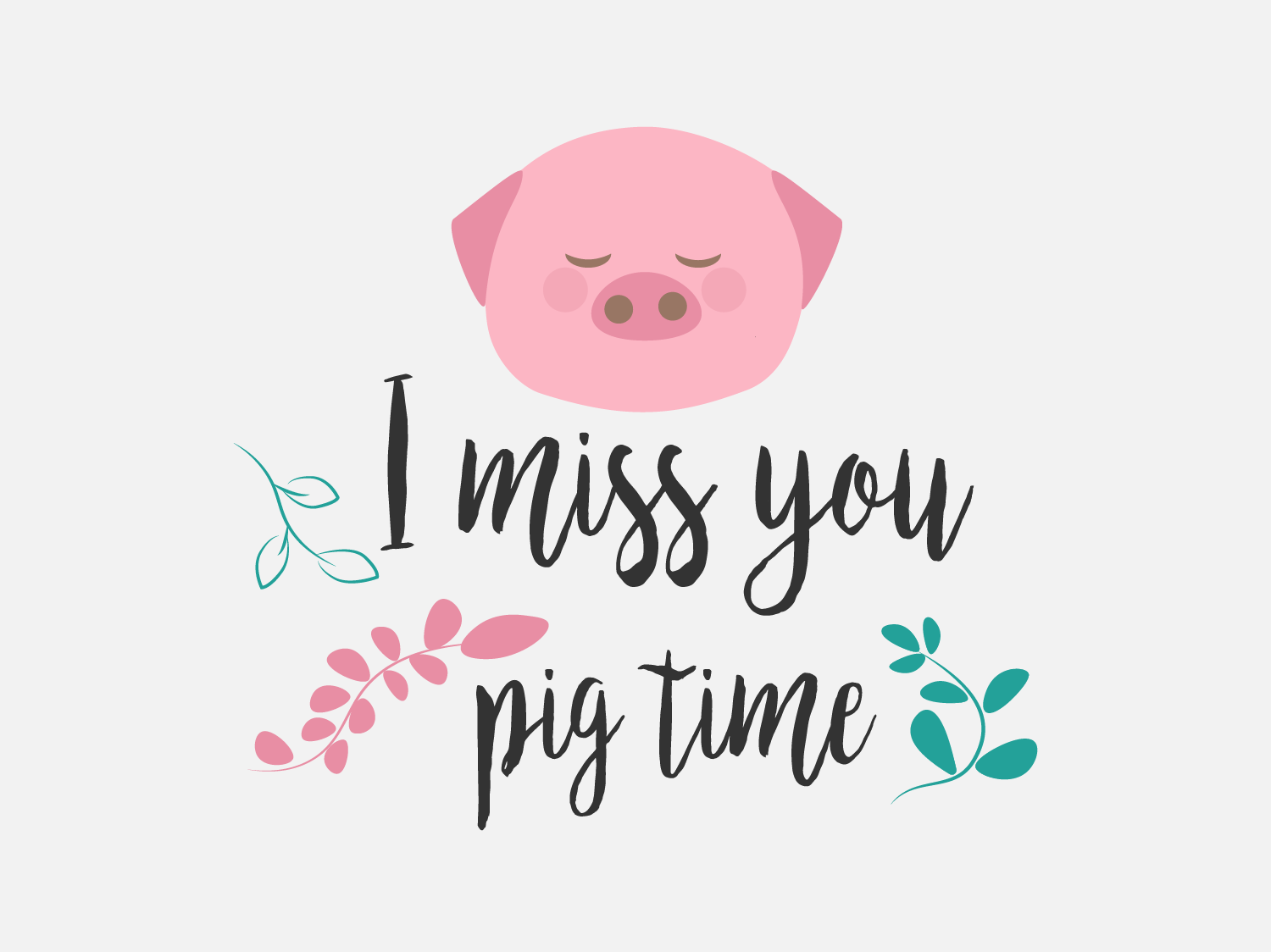 A content cartoon pig face sitting above black text: 'I miss you pig time'.