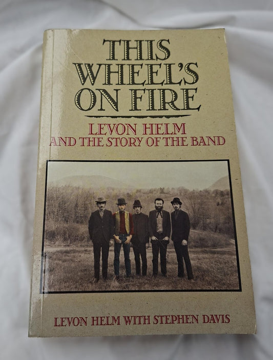 This Wheels on Fire Levon Helm and the story of The Band by Levon Helm