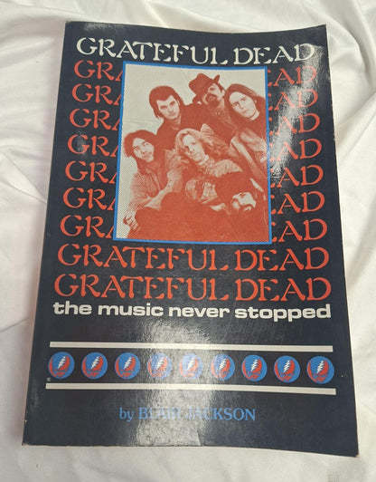 Grateful Dead , the music never stopped by Blair Jackson
