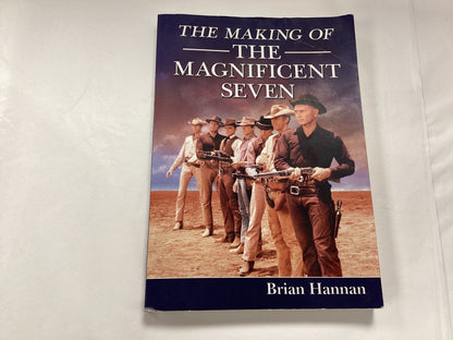 The Making of the Magnificent Seven by Brian Hannah